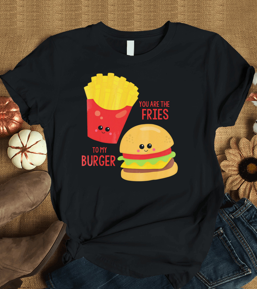 You Are The Fries To My Burger Best Friends Cute Food T-Shirt