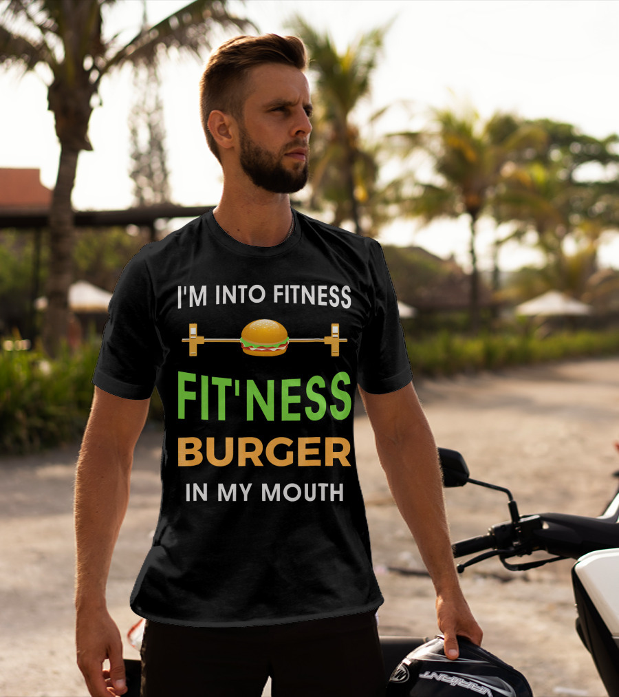 I'm Into Fitness Fitting This Burger In My Mouth T-Shirt