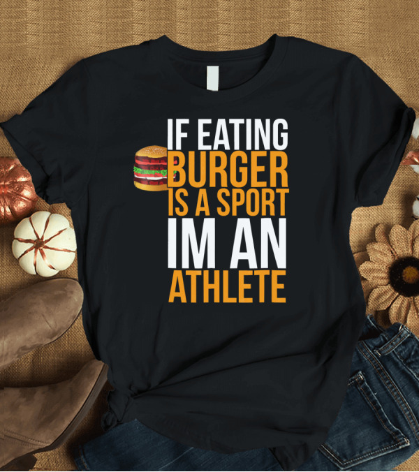 T-Shirt: If Eating Burger Is a Sport I'm an Athlete Burger Hamburger BBQ Humor Funny Pun T-Shirt If Eating Burger Is a Sport I'm an Athlete Burger Hamburger BBQ Humor Funny Pun T-Shirt
