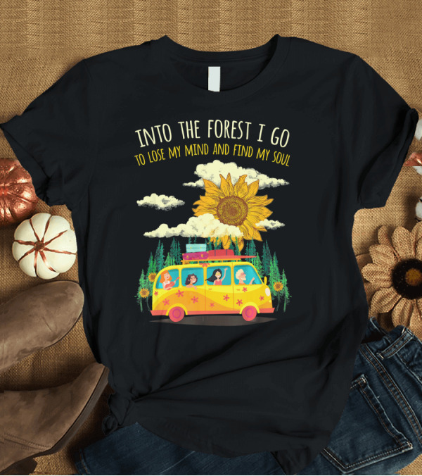 T-Shirt: Into The Forest I Go To Lose My Mind and Find My Soul Sunflower Van Adventure T-Shirt Into The Forest I Go To Lose My Mind and Find My Soul Sunflower Van Adventure T-Shirt