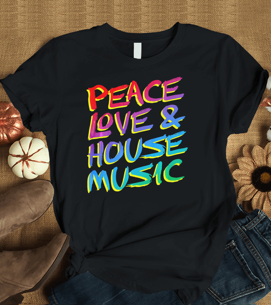 Peace Love and House Music EDM Vibrant T-Shirt