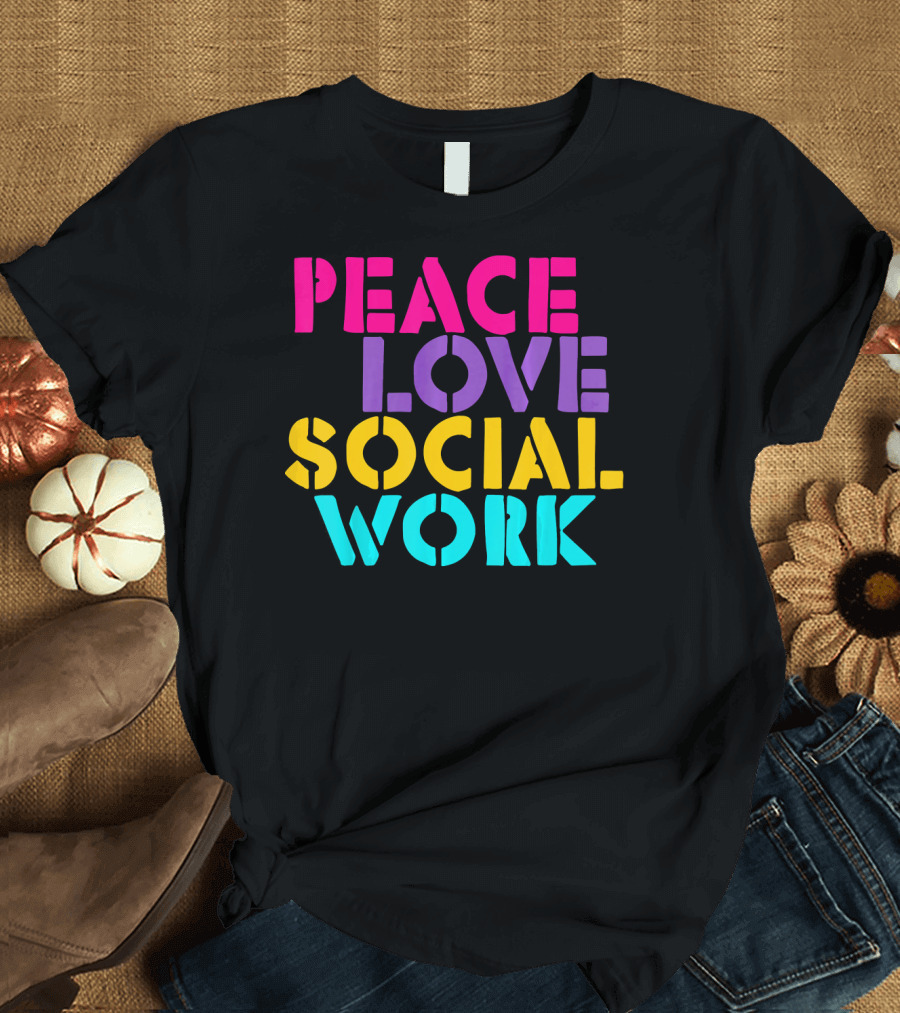 Peace Love Social Work T-Shirt