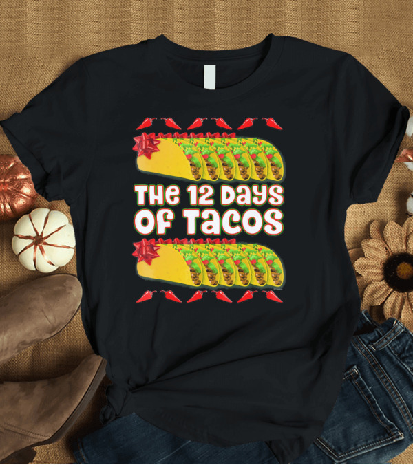 T-Shirt: THE 12 DAYS OF TACOS Christmas Parody with Chili Peppers and Gift-Wrapped Tacos T-Shirt THE 12 DAYS OF TACOS Christmas Parody with Chili Peppers and Gift-Wrapped Tacos T-Shirt