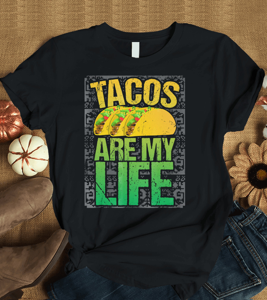 Tacos Are My Life Mexican Food Humor T-Shirt