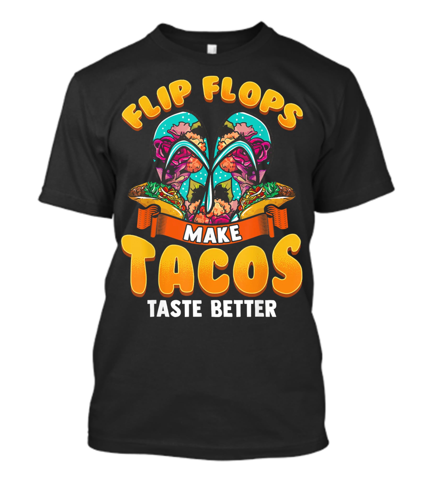 Flip Flops Make Tacos Taste Better T-Shirt