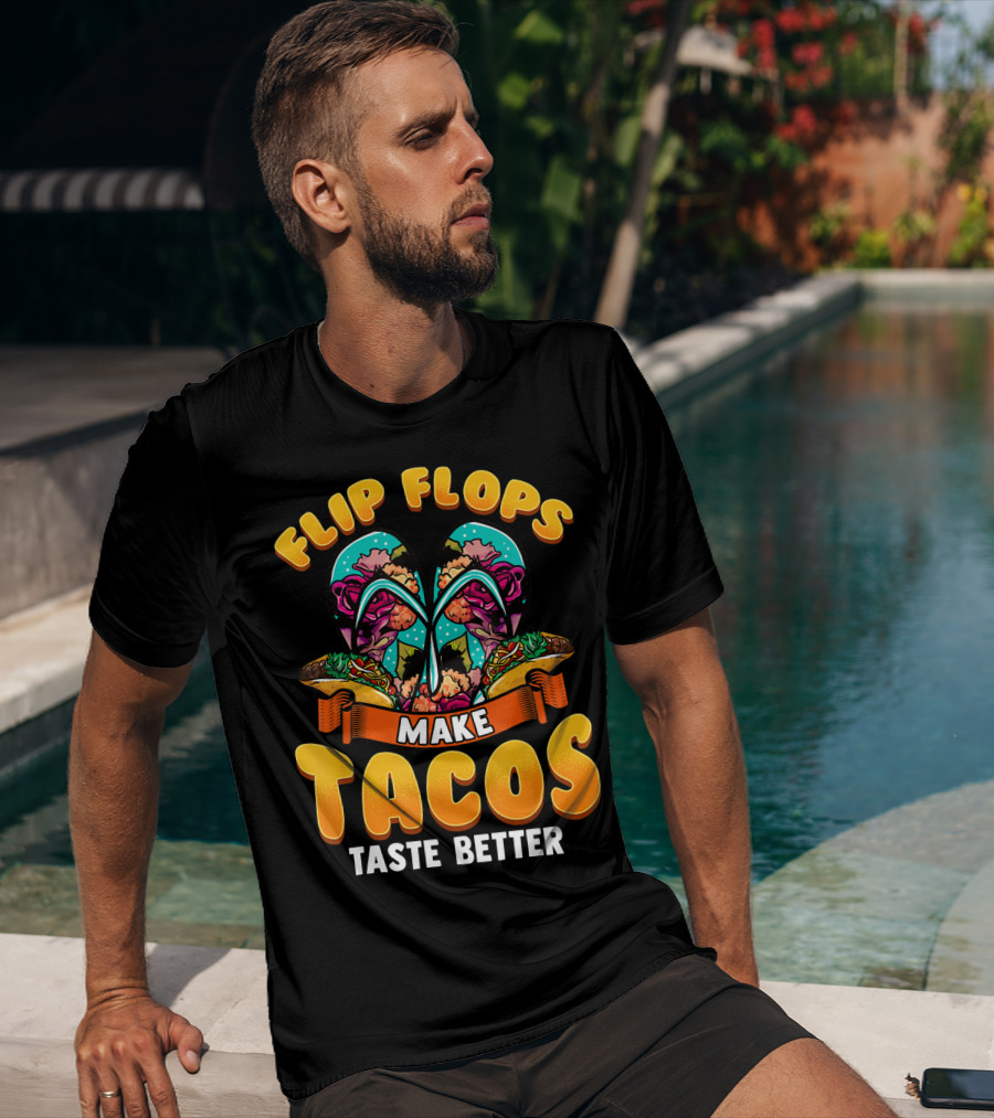 Flip Flops Make Tacos Taste Better T-Shirt