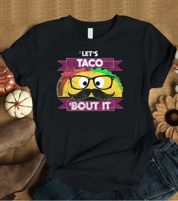 T-Shirt: Let's Taco 'Bout It Funny Mustache Glasses Taco T-Shirt Let's Taco 'Bout It Funny Mustache Glasses Taco T-Shirt