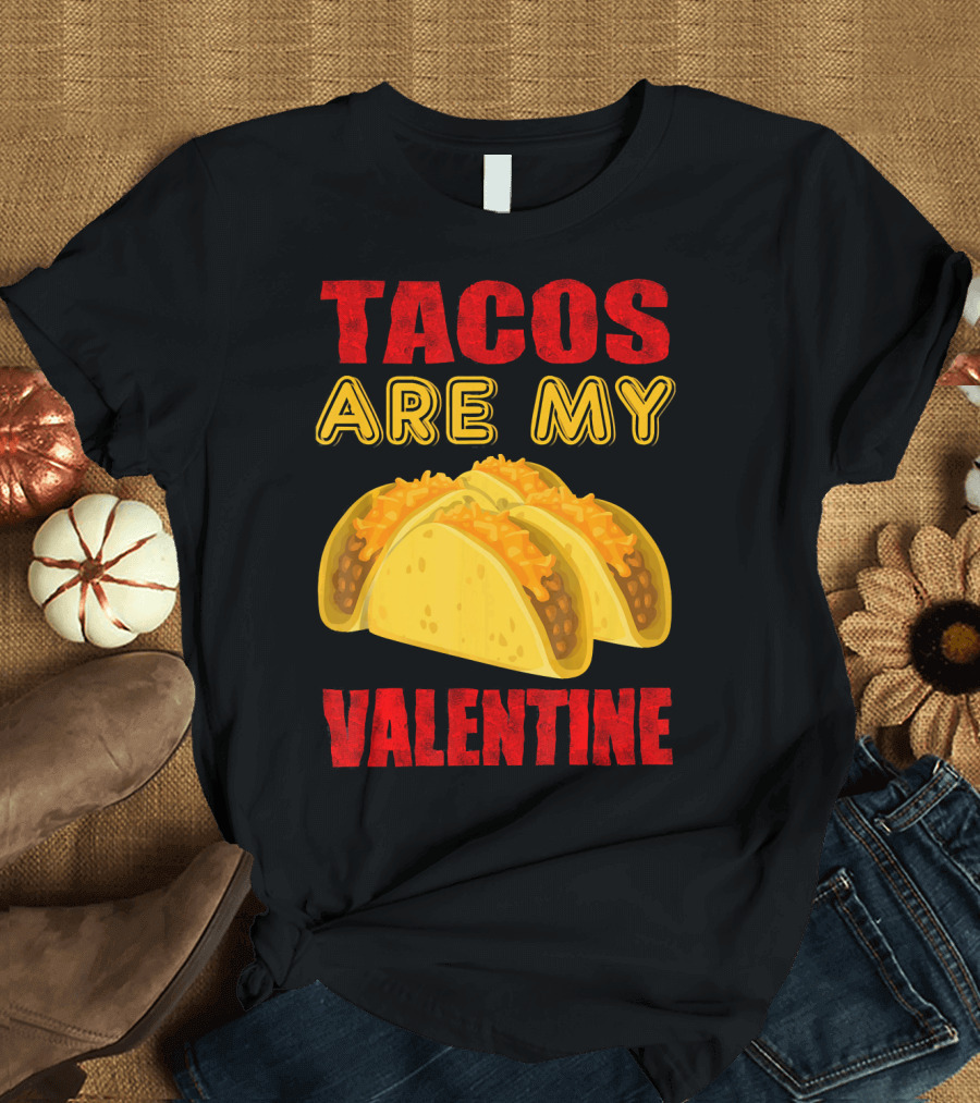 Tacos Are My Valentine Three Cheese Tacos T-Shirt