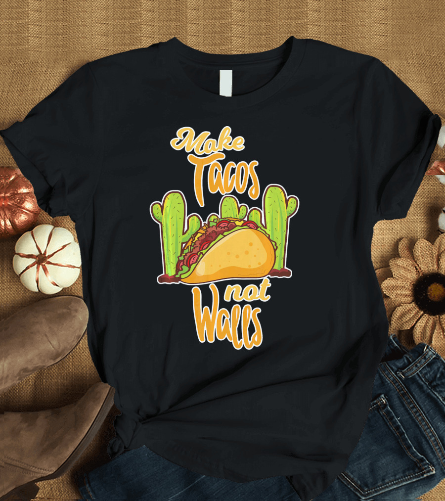 Make Tacos Not Walls Cactus Taco T-Shirt