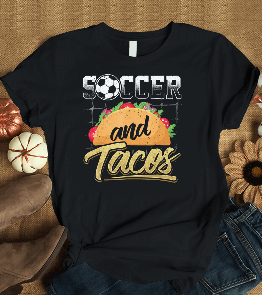 Soccer And Tacos Funny Soccer Mexi Soccer And Tacos T-Shirt