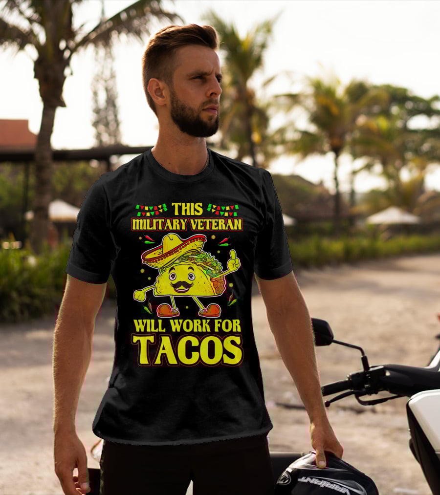This Military Veteran Will Work For Tacos T-Shirt