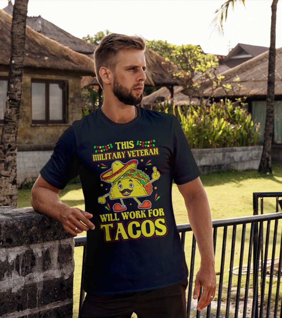 This Military Veteran Will Work For Tacos T-Shirt