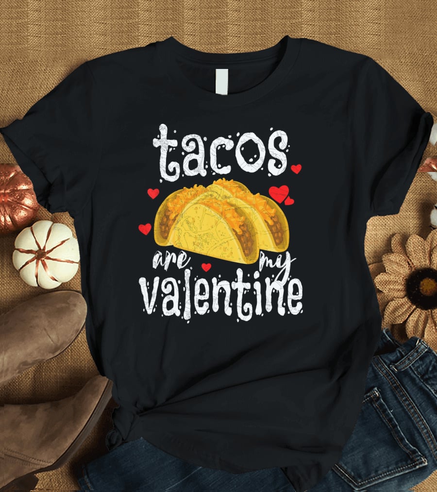 Tacos Are My Valentine Valentine With Hearts And Tacos T-Shirt