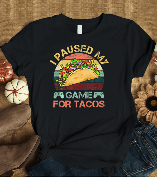 T-Shirt: I Paused My Game For Tacos Gaming Gamer Controller T-Shirt I Paused My Game For Tacos Gaming Gamer Controller T-Shirt