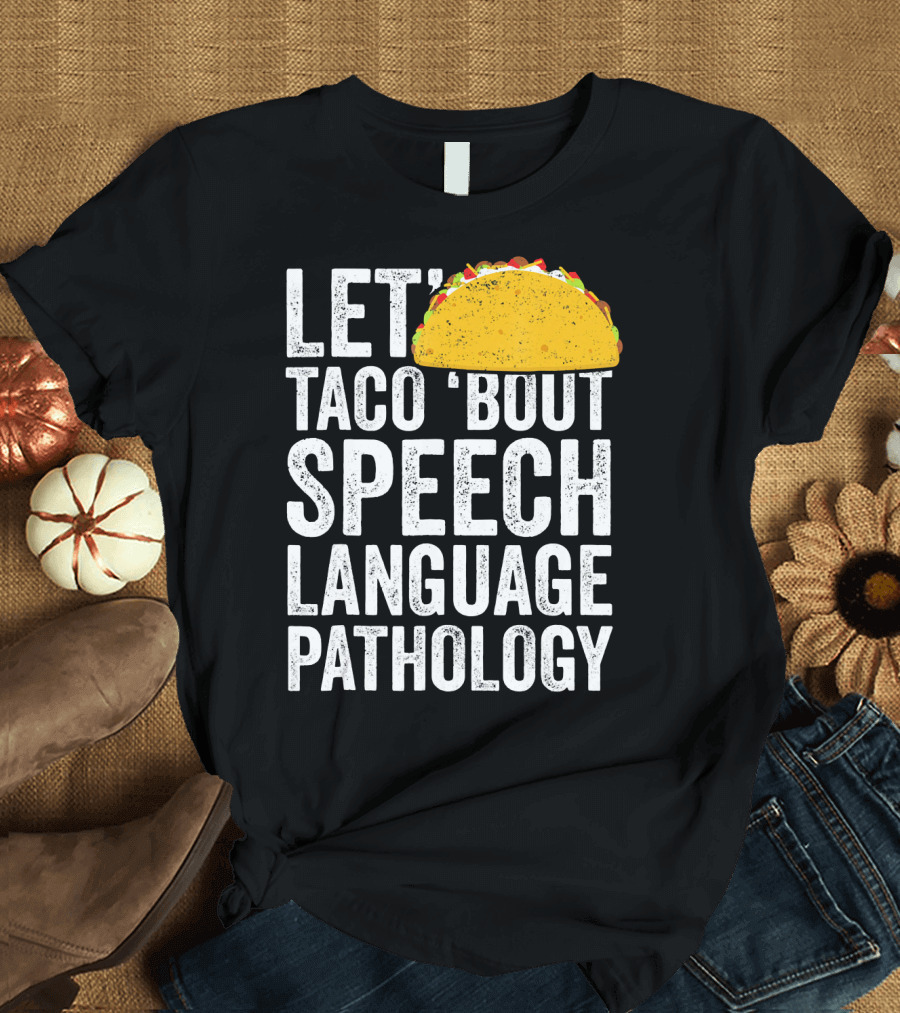 Let Taco 'Bout Speech Language Pathology with Taco T-Shirt