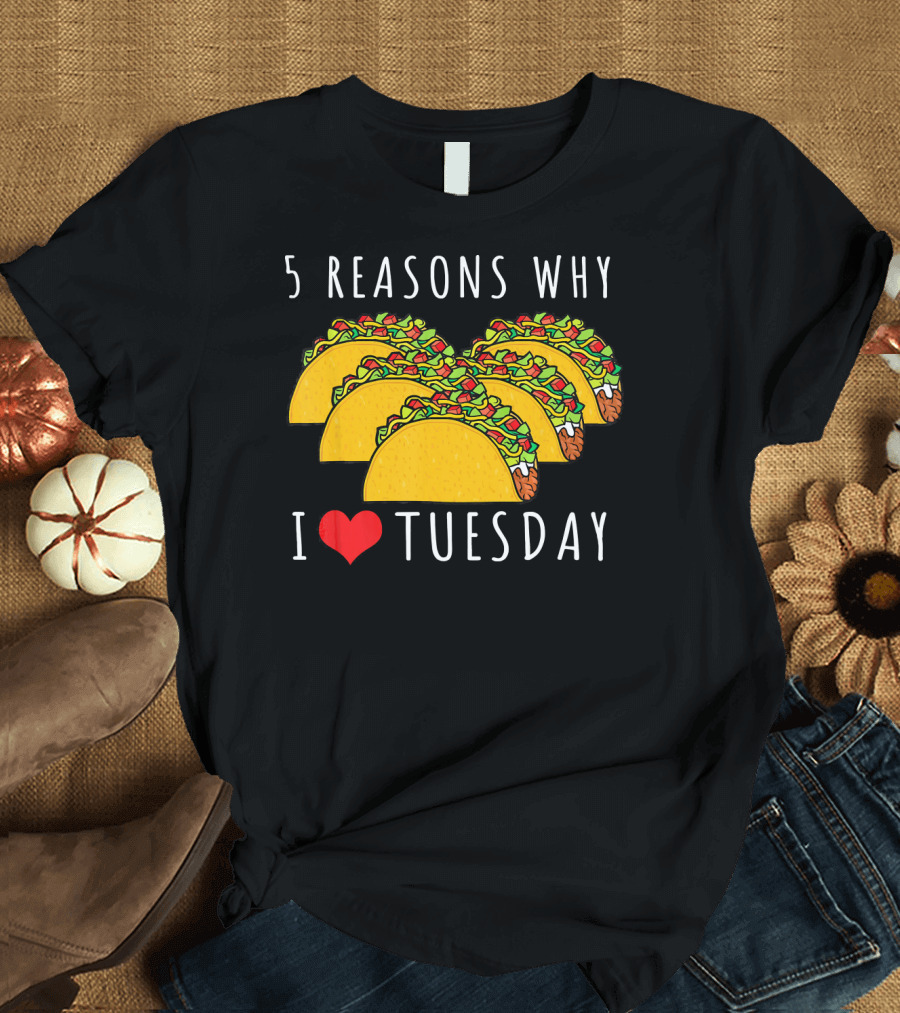 5 Reasons Why I Love Tacos on Tuesday T-Shirt