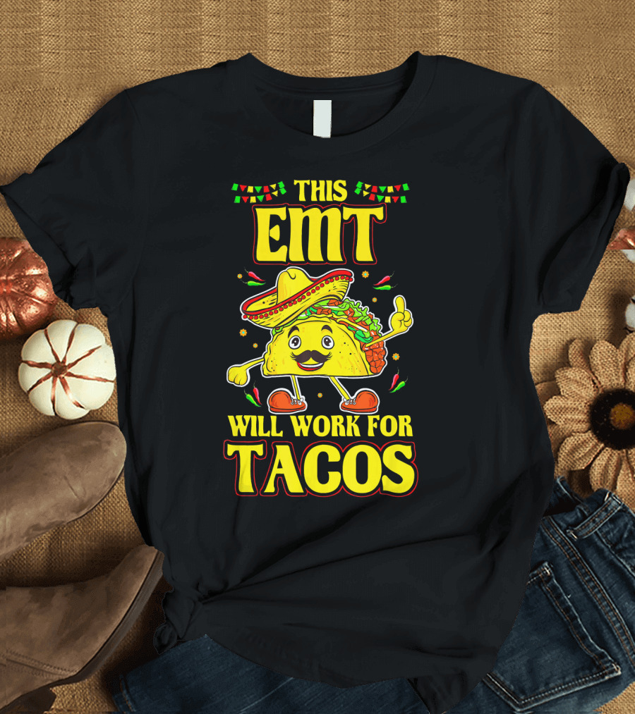 This EMT Will Work For Tacos Funny Taco Lover EMT T-Shirt