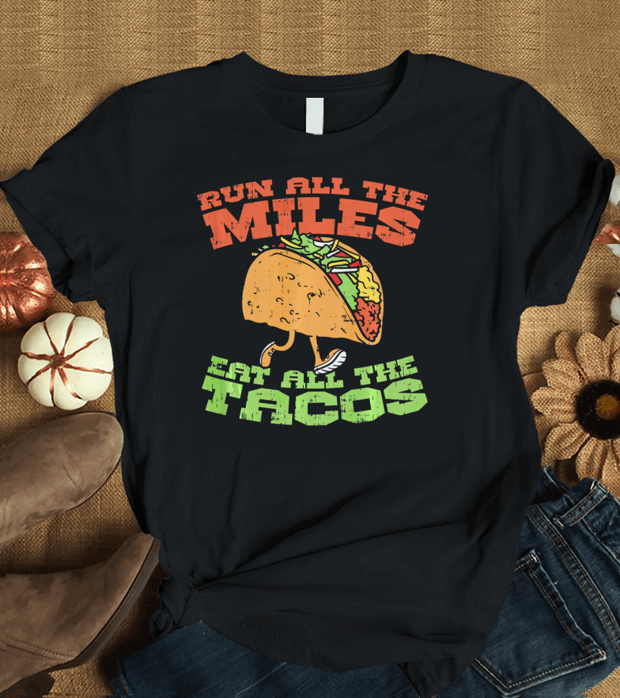 Run All the Miles Eat All the Tacos Running Taco T-Shirt