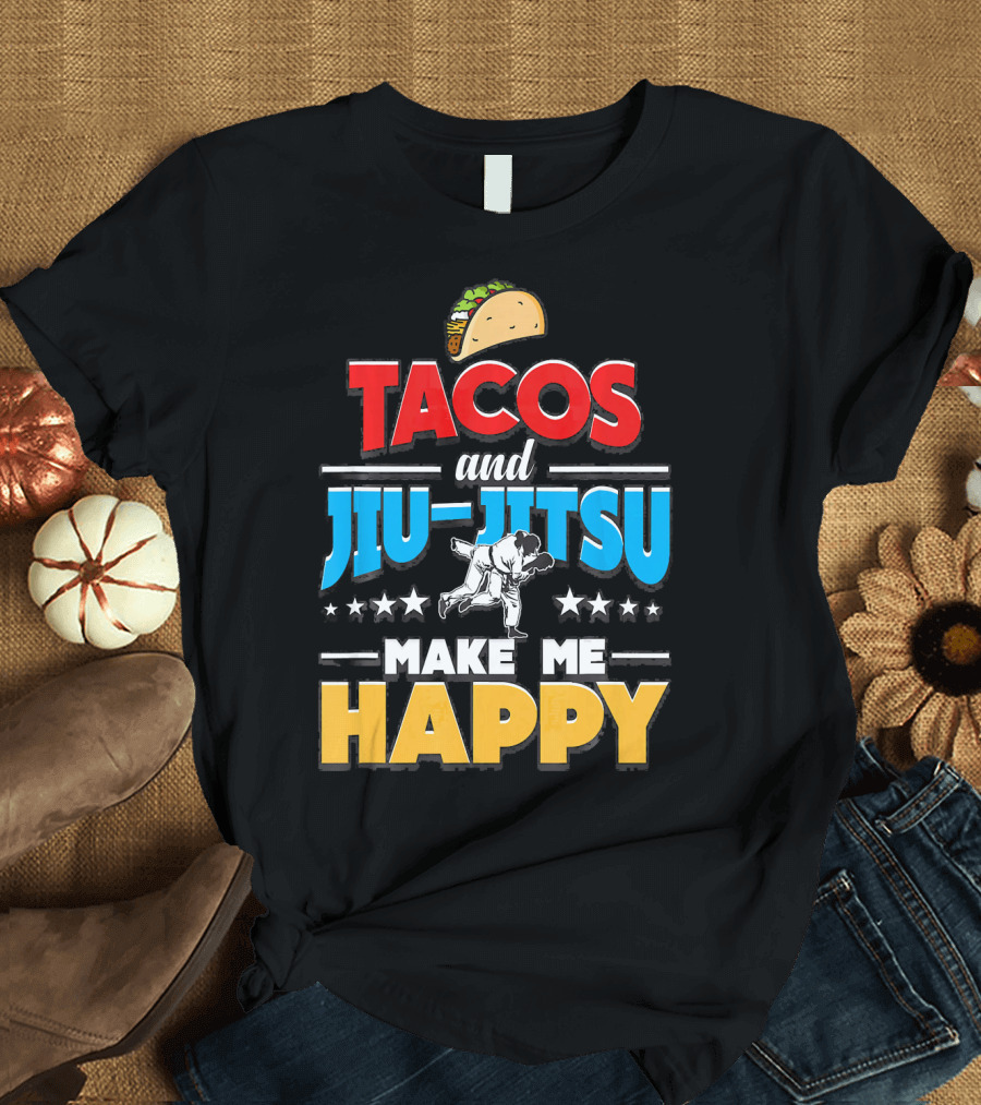 Tacos and Jiu Jitsu Make Me Happy T-Shirt