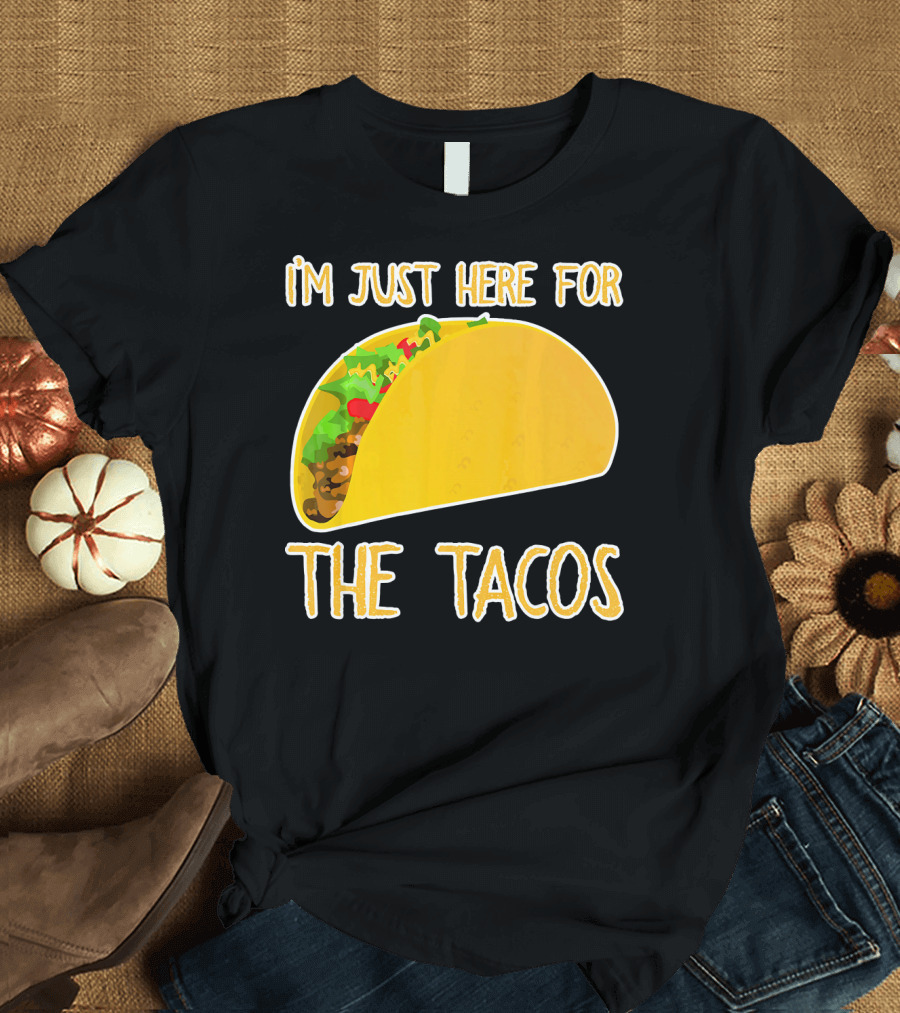 I'm Just Here For The Tacos With Taco Image T-Shirt