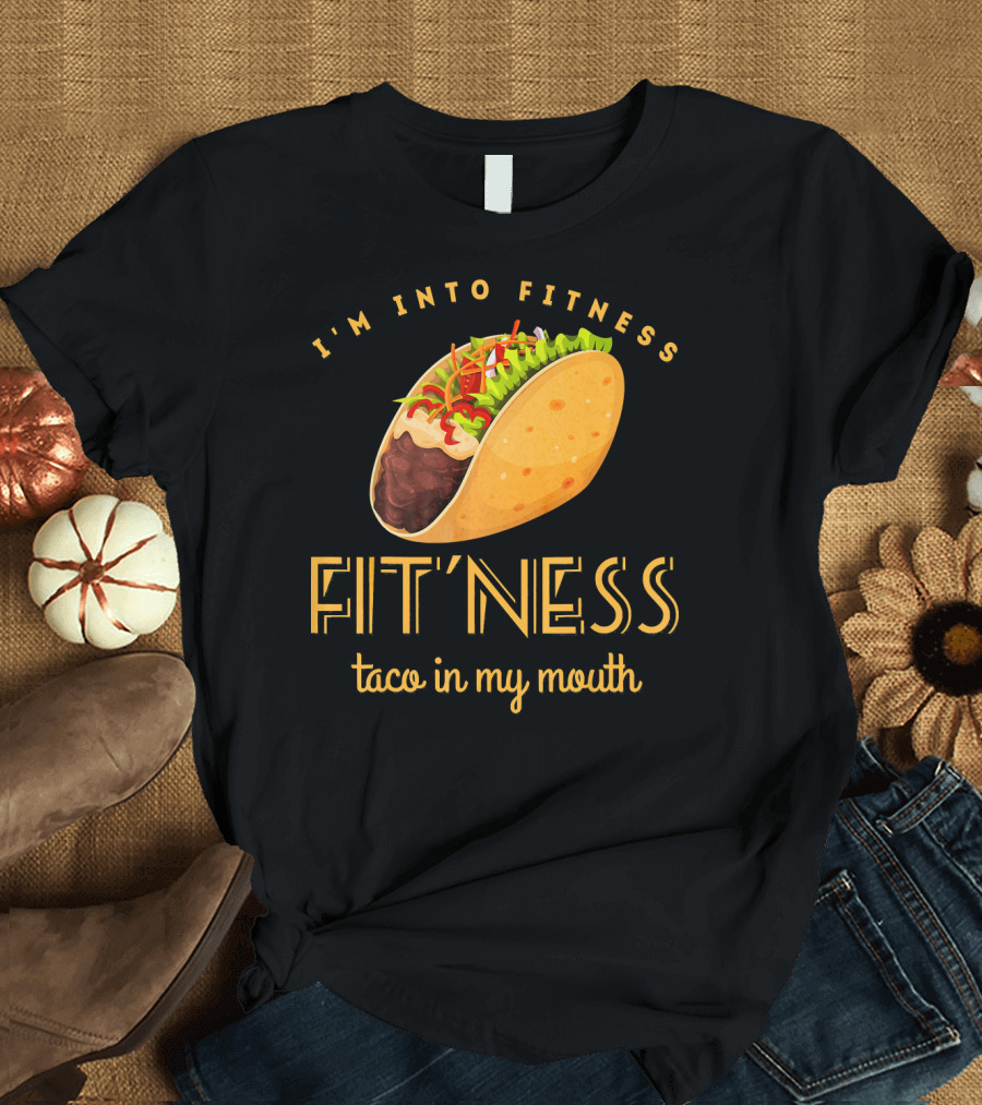 I'm Into Fitness Taco in My Mouth Gym Mexic T-Shirt
