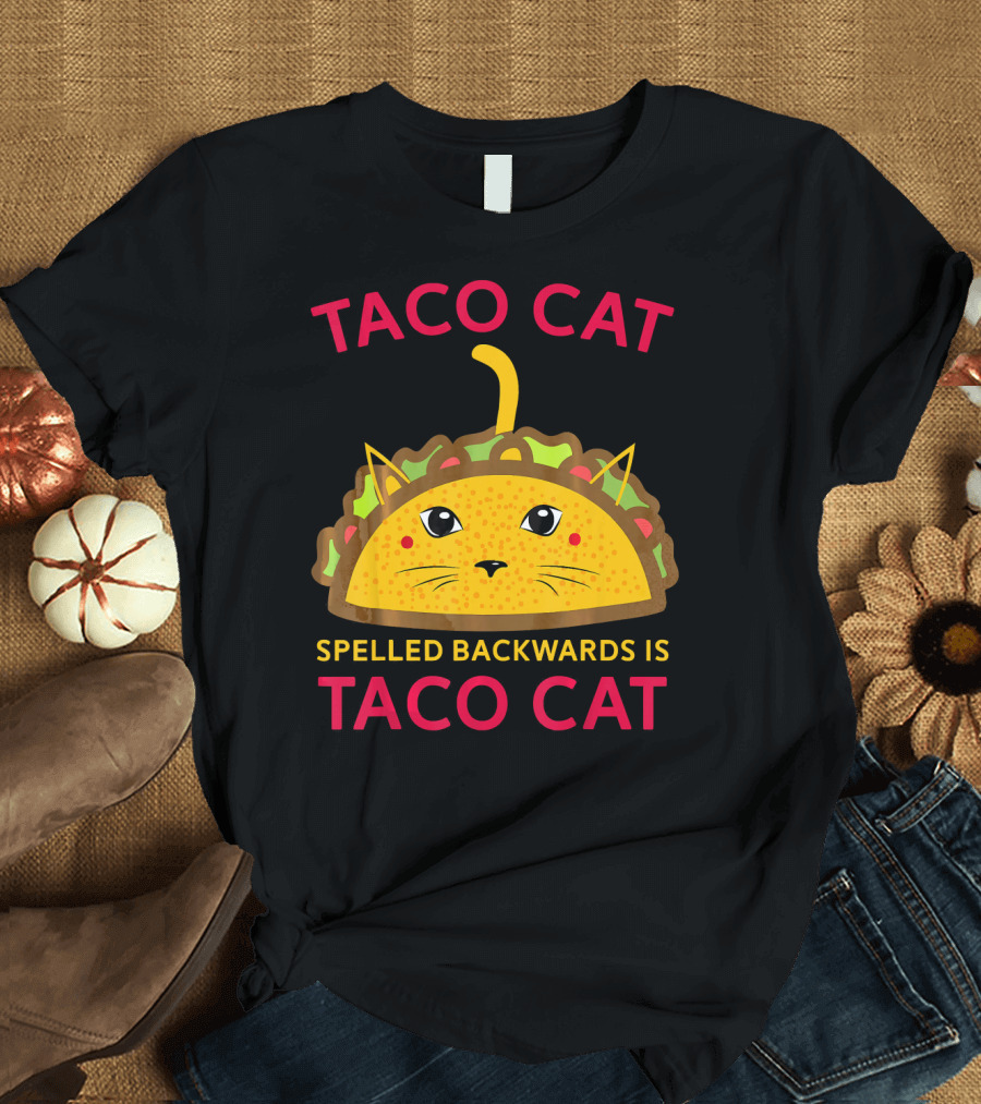 Taco Cat Spelled Backwards Is Taco Cat Funny Tacocat T-Shirt