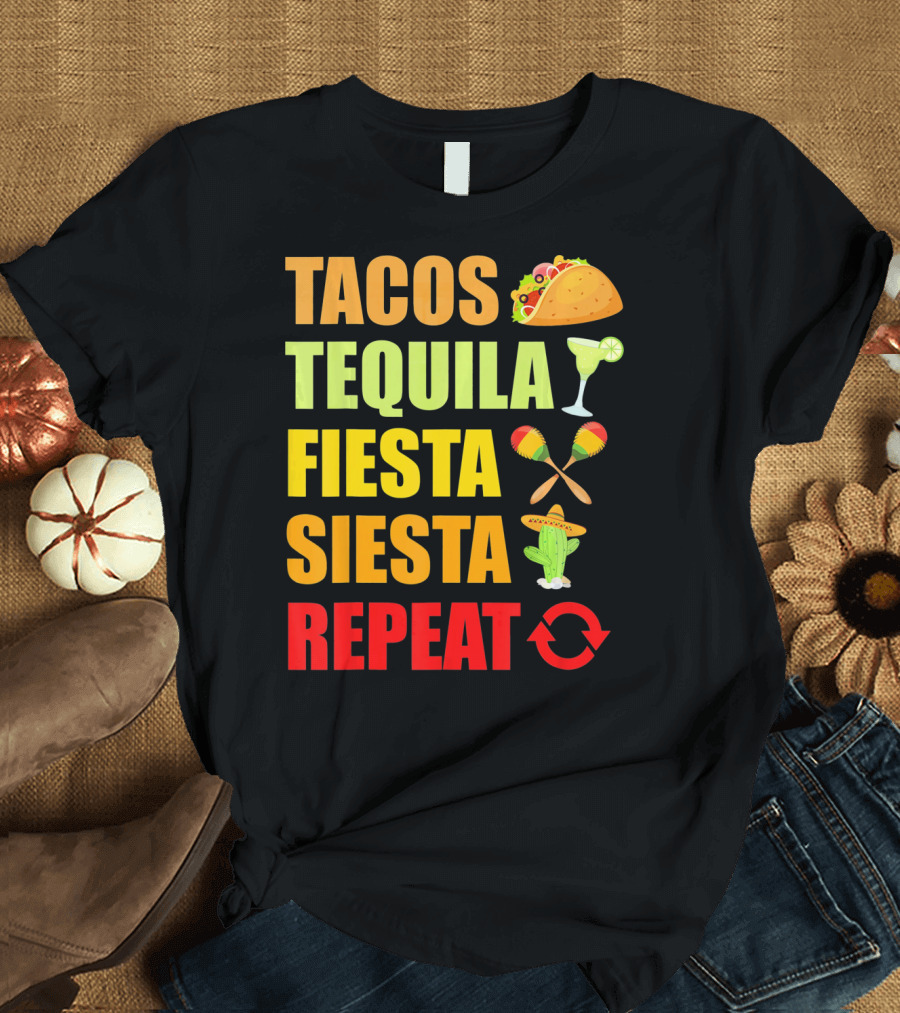 Tacos Tequila Fiesta Siesta Repeat Cinco Funny T-Shirt