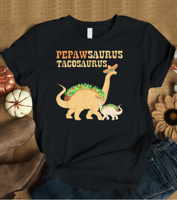 T-Shirt: PEPAWSAURUS TACOSAURUS Sombrero Dinosaur Taco Love T-Shirt PEPAWSAURUS TACOSAURUS Sombrero Dinosaur Taco Love T-Shirt