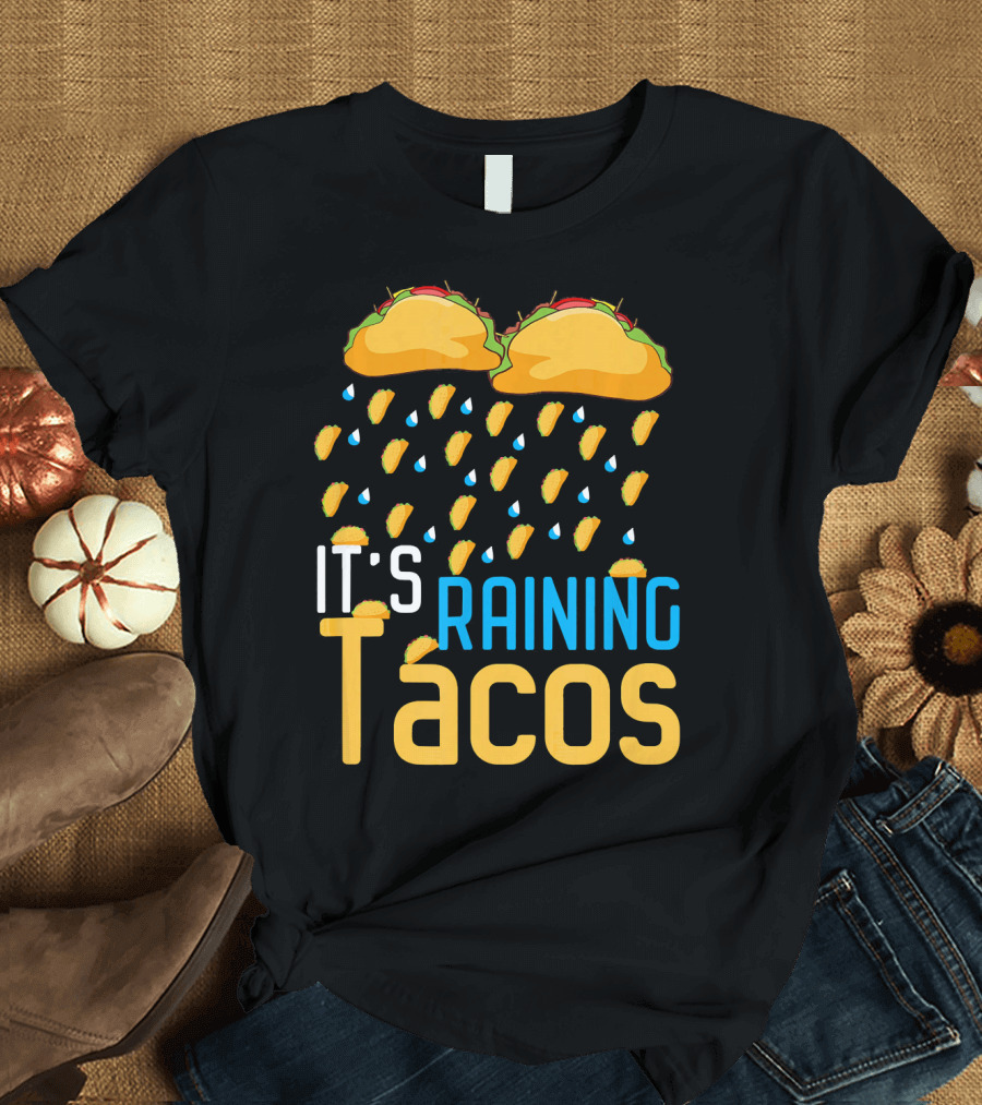 It's Raining Tacos with Mexican Food Enthusiast Love T-Shirt