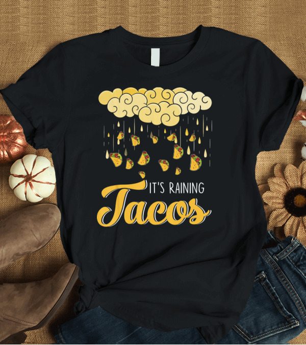 T-Shirt: Its Raining Tacos with Cheese Cloud and Falling Tacos in Black T-Shirt Its Raining Tacos with Cheese Cloud and Falling Tacos in Black T-Shirt