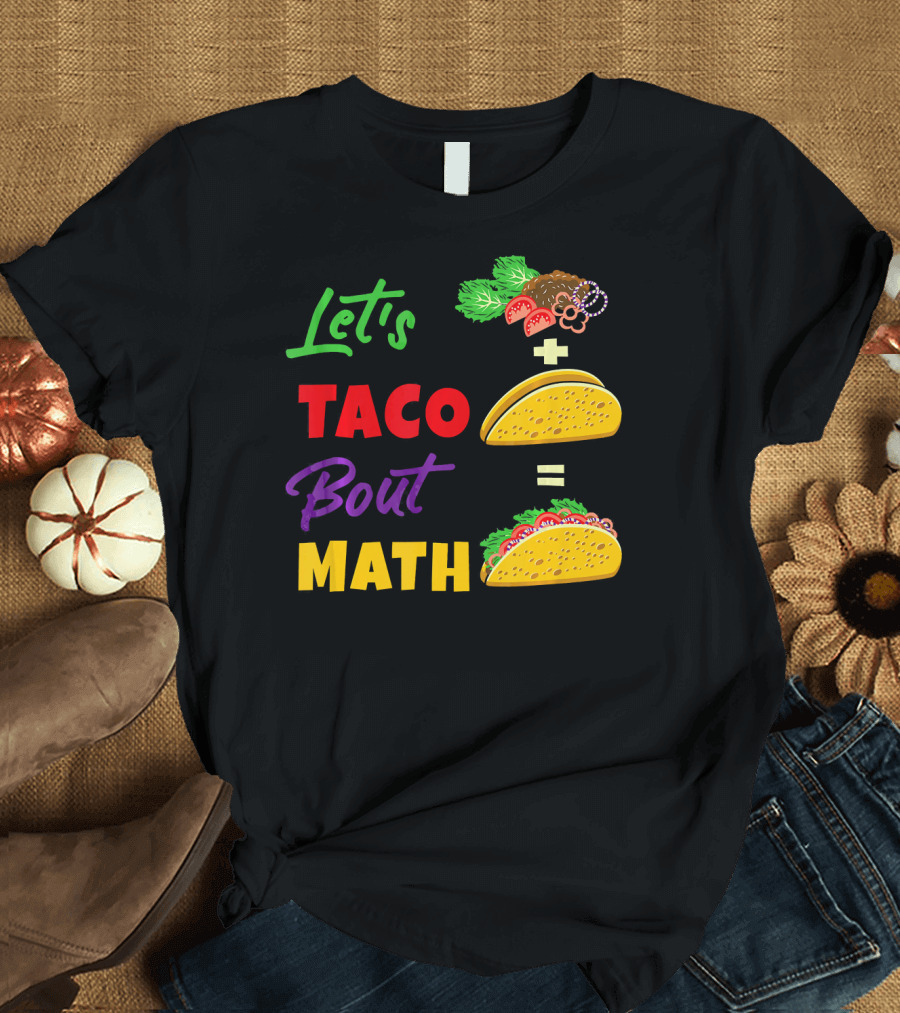 Let's Taco Bout Math Equation Funny Math Teacher T-Shirt