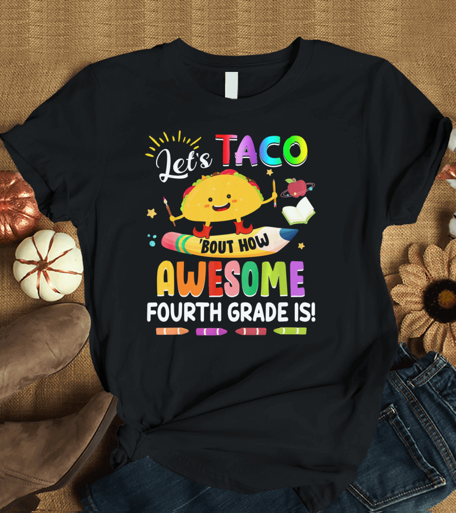 Let's Taco Bout How Awesome Fourth Grade Is Crayons Taco Pencil Book Apple T-Shirt