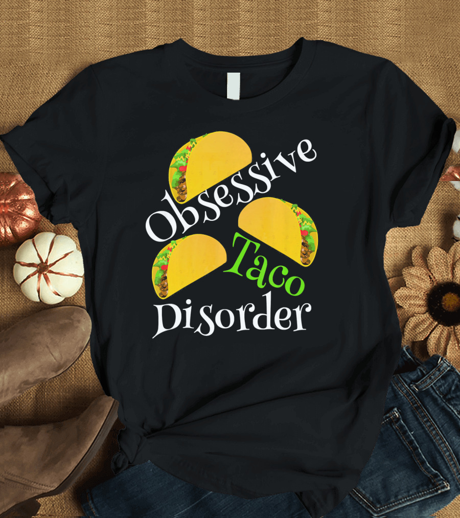 Obsessive Taco Disorder Funny Tacos T-Shirt