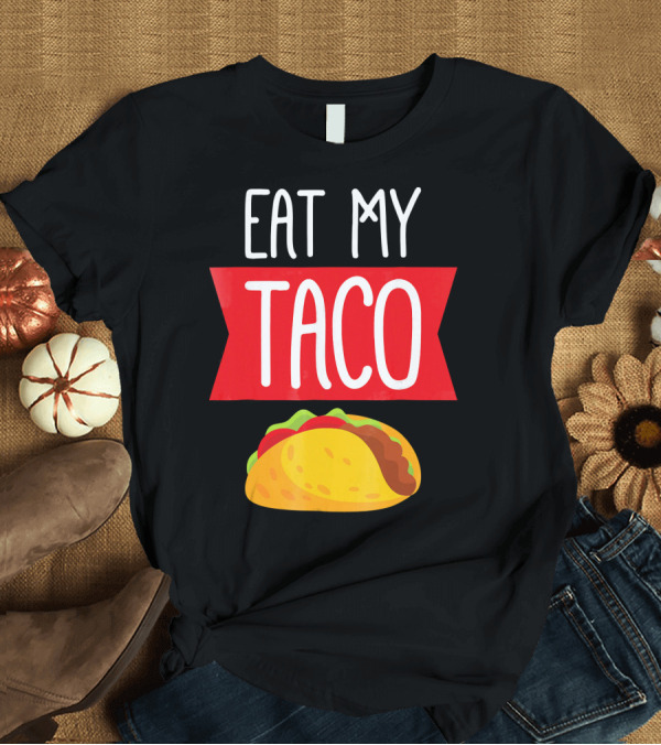 T-Shirt: Eat My Taco T-Shirt Eat My Taco T-Shirt