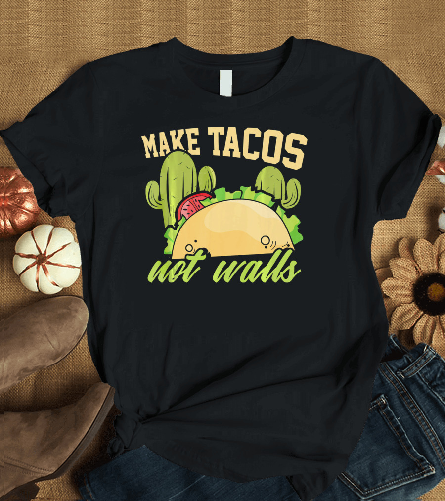 Make Tacos Not Walls Anti Trump Politics Cactus Taco T-Shirt