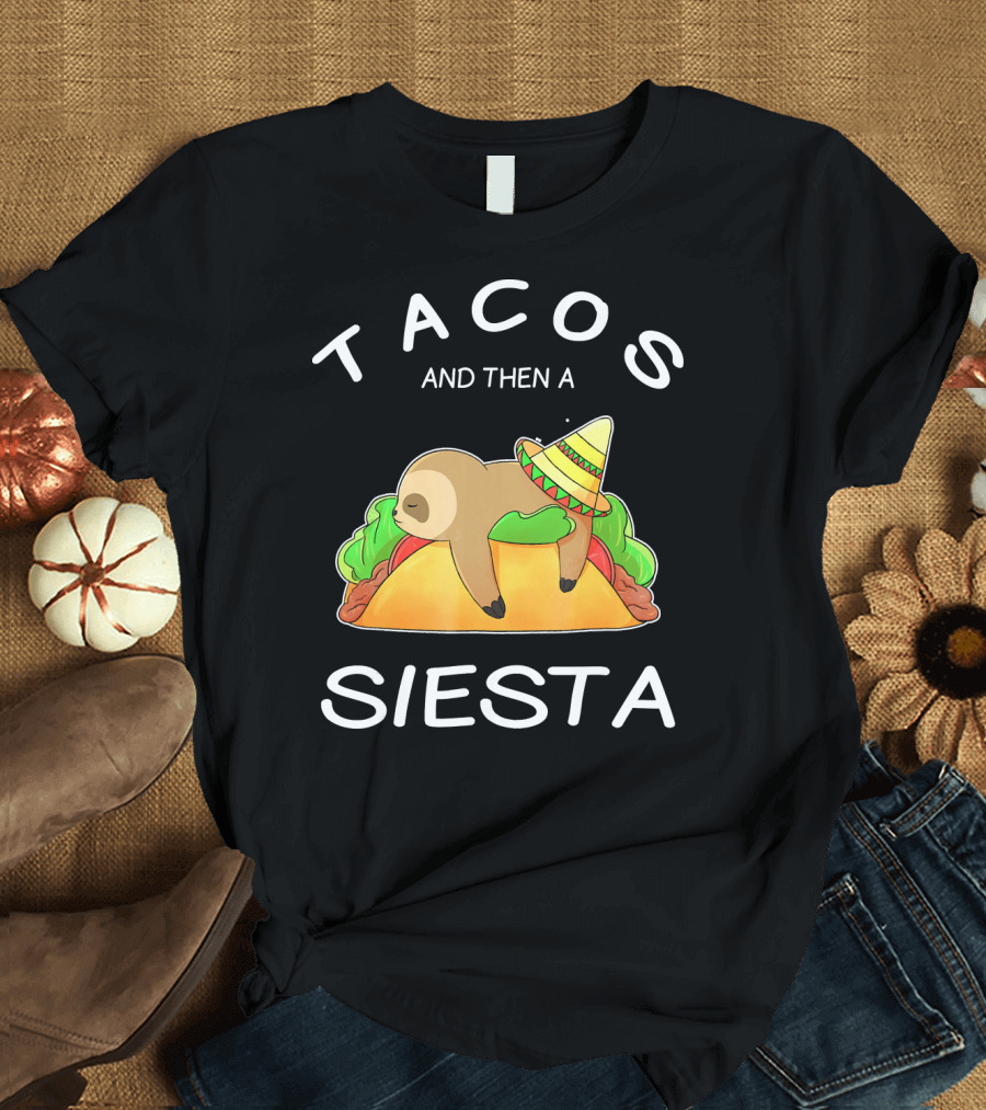 Sloth Napping on Taco with Sombrero Tacos and Then a Siesta T-Shirt