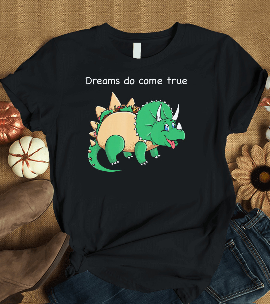 Dreams Do Come True Taco Dinosaur Triceratops T-Shirt