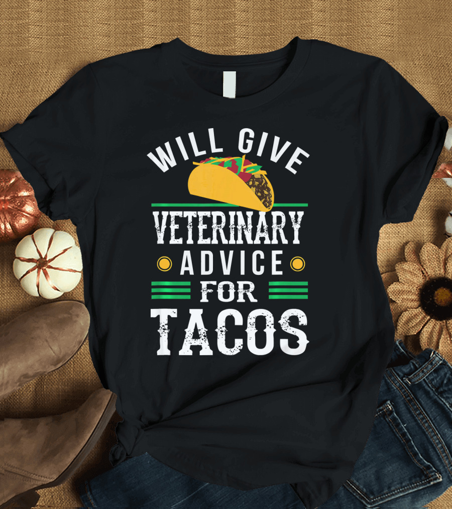 Will Give Veterinary Advice for Tacos with Taco T-Shirt