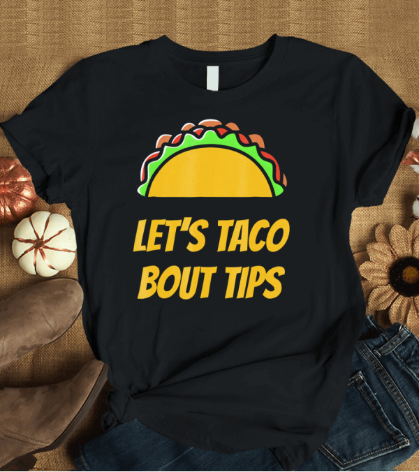 T-Shirt: Let's Taco Bout Tips Funny Taco Meme T-Shirt Let's Taco Bout Tips Funny Taco Meme T-Shirt