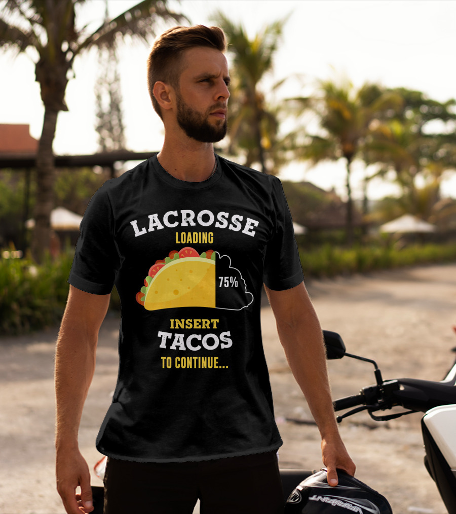 Lacrosse Loading 75% Insert Tacos To Continue T-Shirt