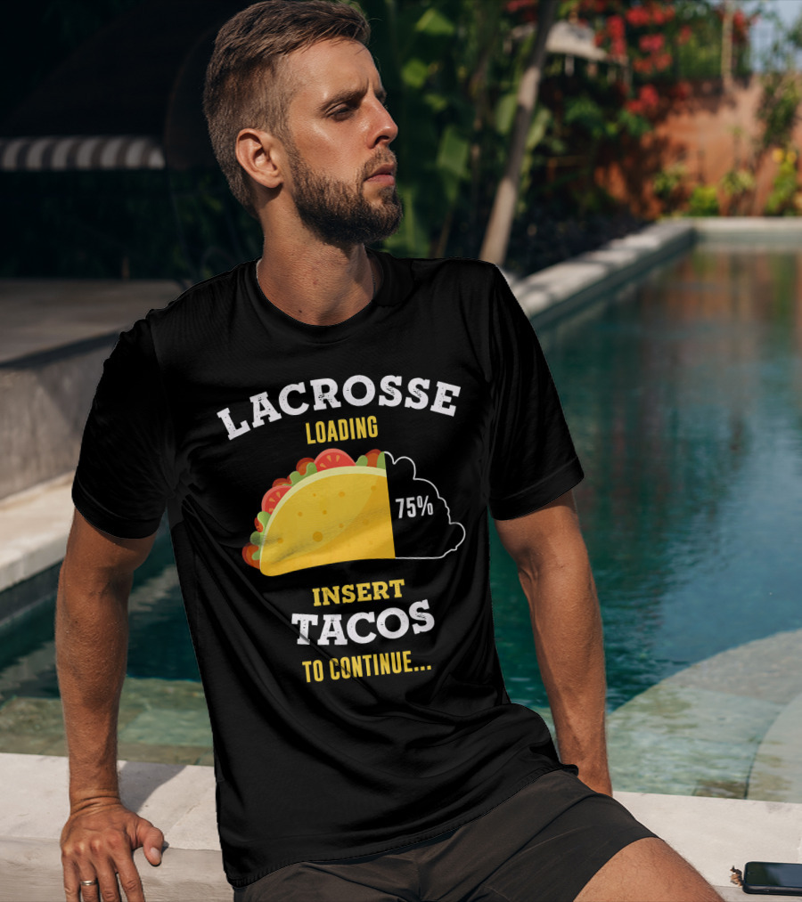 Lacrosse Loading 75% Insert Tacos To Continue T-Shirt