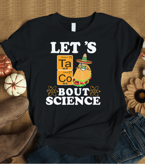 T-Shirt: Let's Taco Bout Science Funny Chemistry Elements Mexican T-Shirt Let's Taco Bout Science Funny Chemistry Elements Mexican T-Shirt