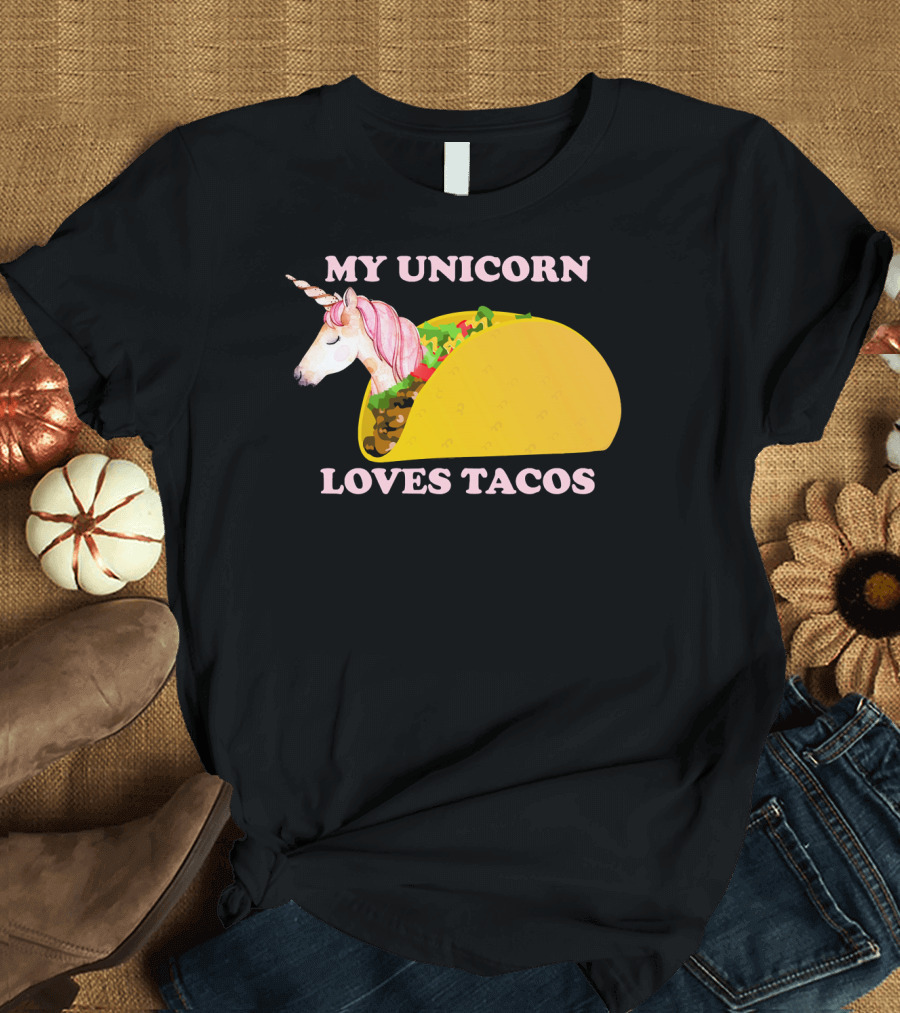 My Unicorn Loves Tacos Funny Sarcastic T-Shirt