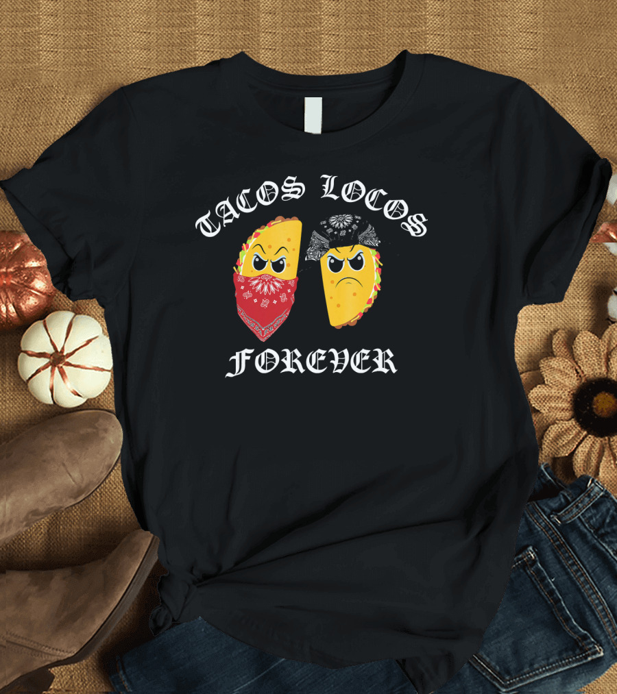 Tacos Locos Forever Funny Taco Tacos Locos T-Shirt