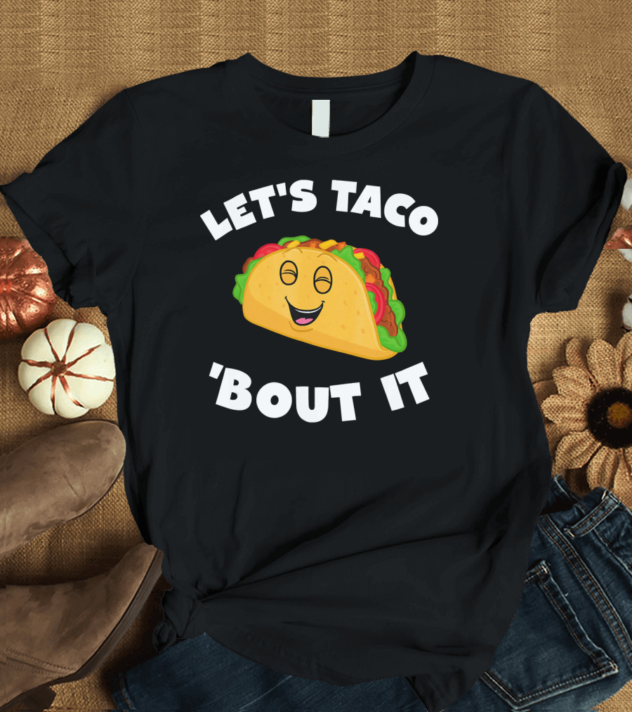LET'S TACO 'BOUT IT T-Shirt