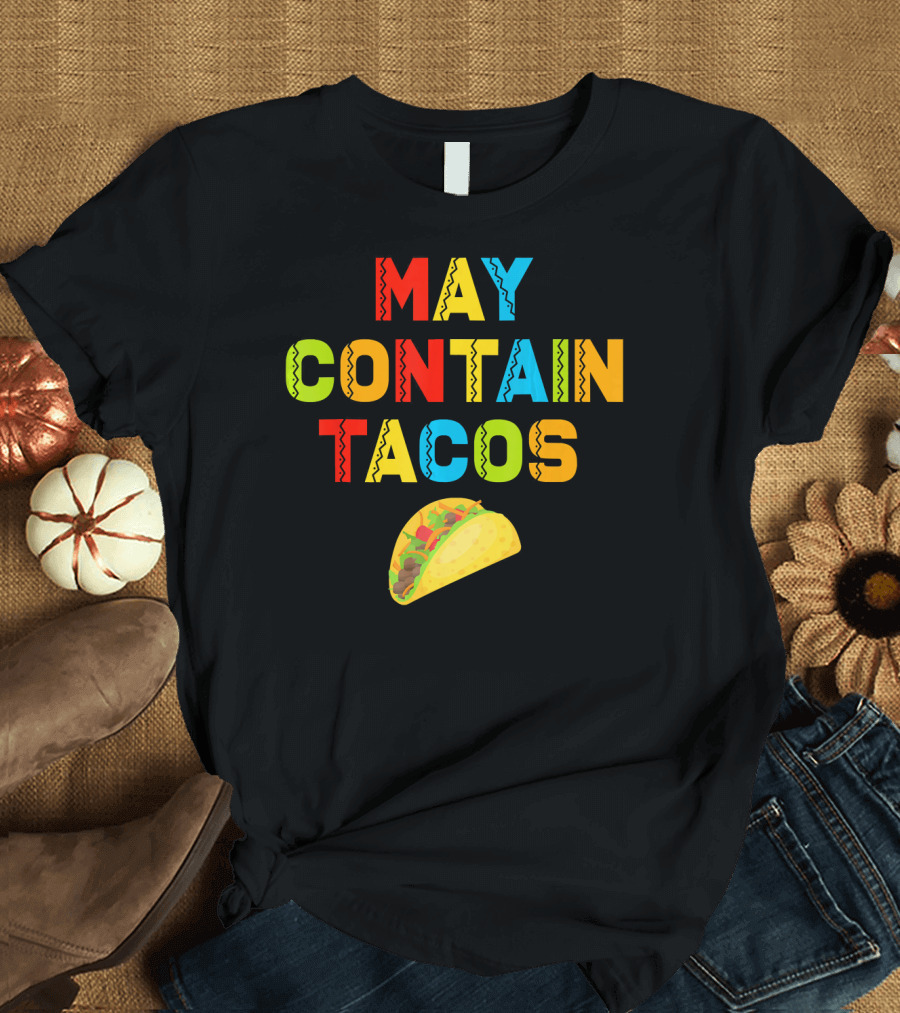 May Contain Tacos Mexican Food Lover Colorful Fun T-Shirt