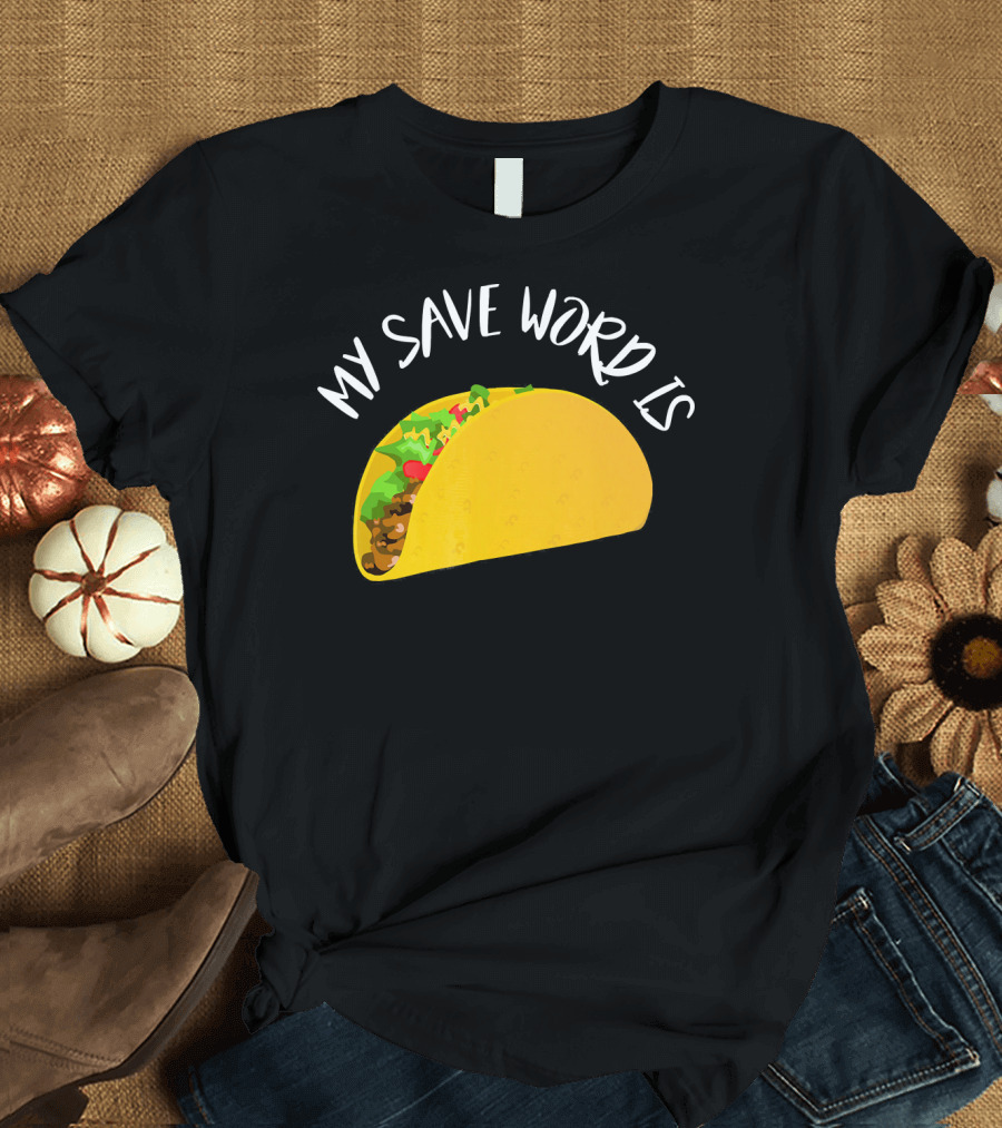 My Save Word Is Taco BDS Humor T-Shirt