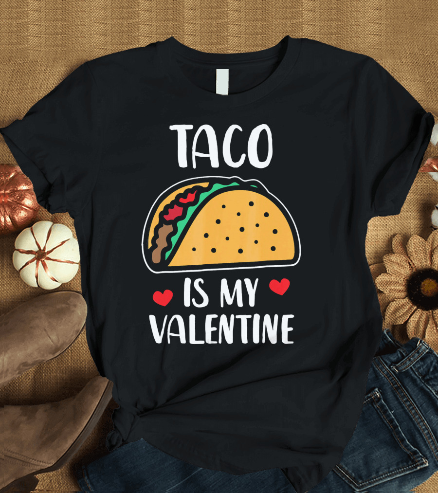 Taco Is My Valentine with Hearts and Funny Text T-Shirt