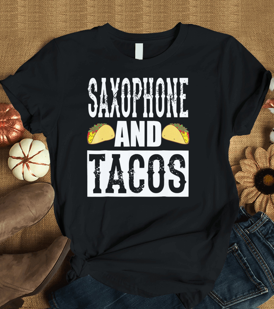 Saxophone and Tacos Funny Taco Band Saxophone and Tacos T-Shirt
