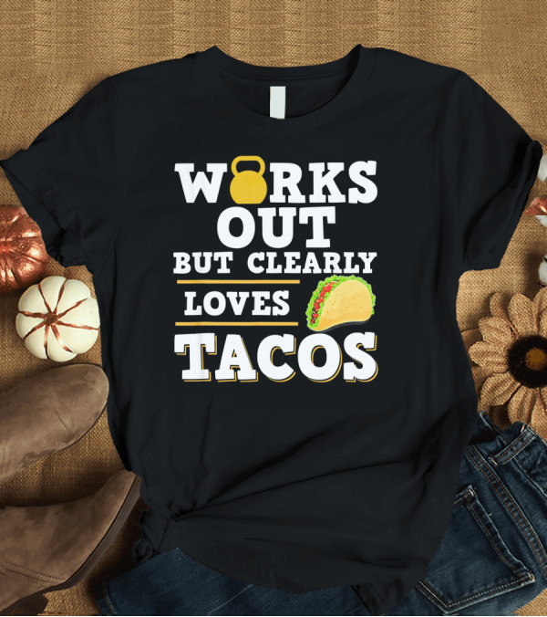 T-Shirt: Works Out But Clearly Loves Tacos Kettlebell Taco Contrast T-Shirt Works Out But Clearly Loves Tacos Kettlebell Taco Contrast T-Shirt